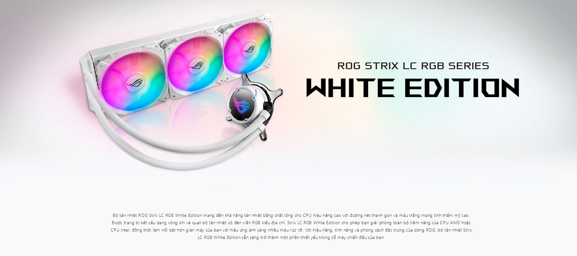 Tản nhiệt nước Asus ROG STRIX LC 360 RGB White Edition mang đến khả năng tản nhiệt bằng chất lỏng cho CPU hiệu năng cao với đường nét thanh gọn và màu trắng mang tính thẩm mỹ cao